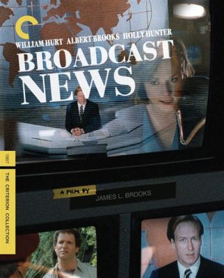  Broadcast News:  A Cynical Look at the World of Television and Love Stories Woven Between Ambitious Journalists!